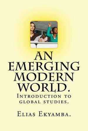 An Emerging Modern World . de Elias W. Ekyamba