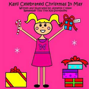 Kayli Celebrated Christmas in May de Remember This Tiny Kid Storybooks