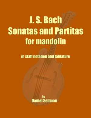 J. S. Bach Sonatas and Partitas for Mandolin de Daniel Sellman