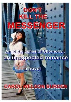 Don't Kill the Messenger de Carol Welson Burden