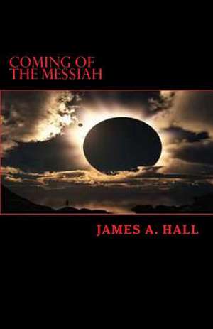 Coming of the Messiah de James A. Hall