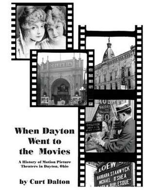 When Dayton Went to the Movies de Curt Dalton