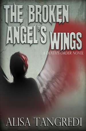 The Broken Angel's Wings de Alisa Tangredi