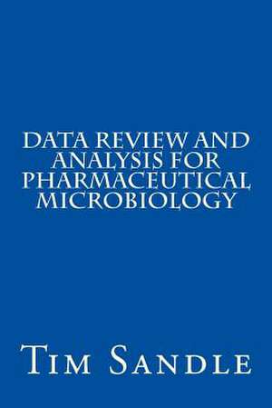 Data Review and Analysis for Pharmaceutical Microbiology de Tim Sandle