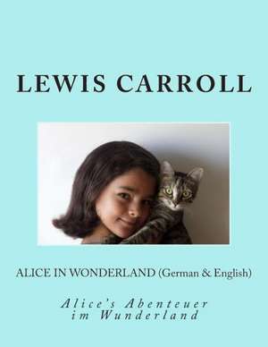 Alice in Wonderland (German & English): Alice's Abenteuer Im Wunderland de Lewis Carroll