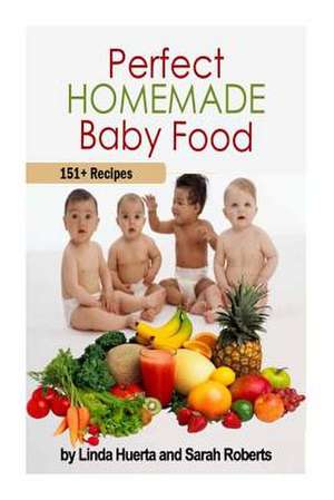 Perfect Homemade Baby Food de Linda Huerta