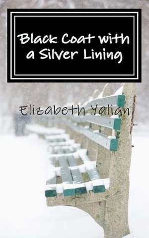 Black Coat with a Silver Lining de Elizabeth M. Yalian