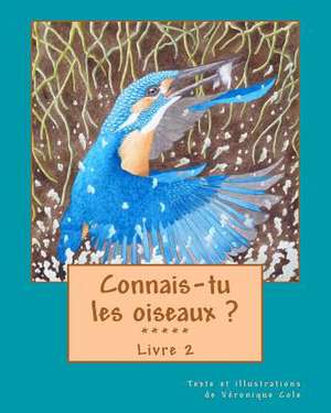 Connais-Tu Les Oiseaux ? (Livre 2) de Veronique Cole