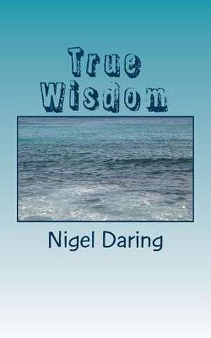 True Wisdom de Nigel S. Daring