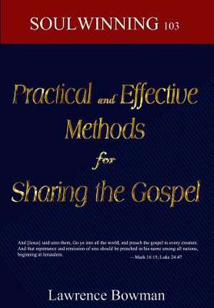 Practical and Effective Methods for Sharing the Gospel de Lawrence Bowman