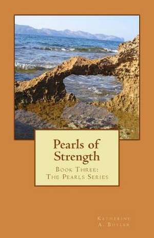 Pearls of Strength de Katherine A. Butler