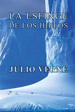 La Esfinge de Los Hielos de Julio Verne