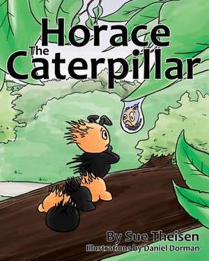 Horace the Caterpillar de Sue Theisen