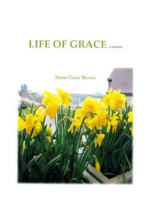 Life of Grace de Marta Grace Brown