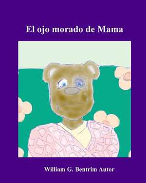 El Ojo Morado de Mama de William G. Bentrim