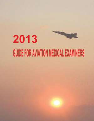 2013 Guide for Aviation Medical Examiners de Federal Aviation Administration