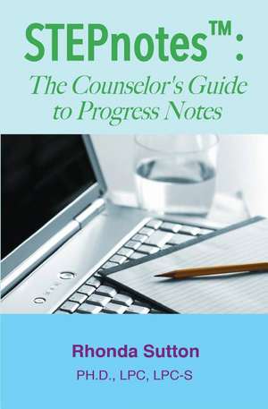 Stepnotes: The Counselor's Guide to Progress Notes de Rhonda Sutton