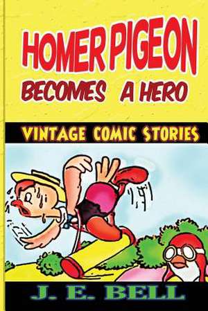 Homer Pigeon Becomes a Hero de J. E. Bell