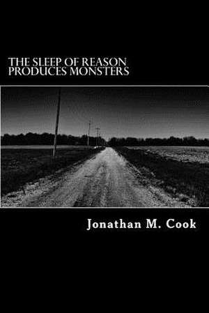 The Sleep of Reason Produces Monsters de Jonathan M. Cook