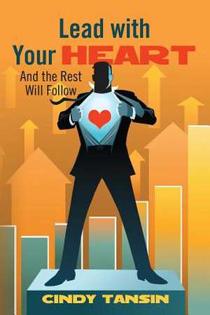 Lead with Your Heart de Cindy Tansin