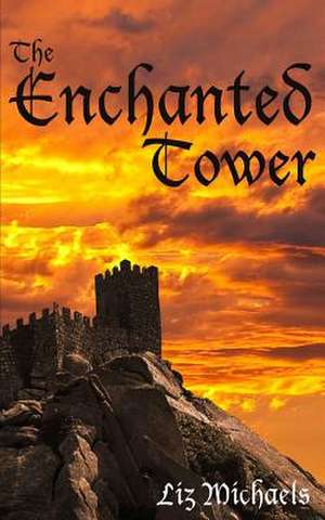 The Enchanted Tower de Liz Michaels