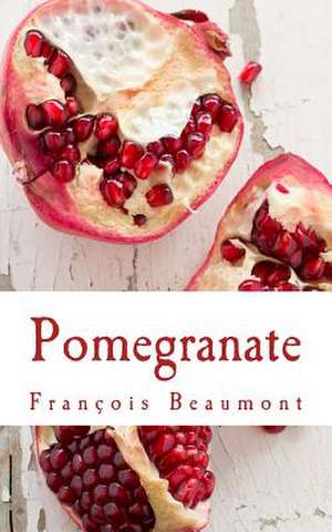 Pomegranate de Francois Beaumont