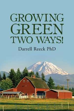 Growing Green Two Ways! de Darrell Reeck Phd