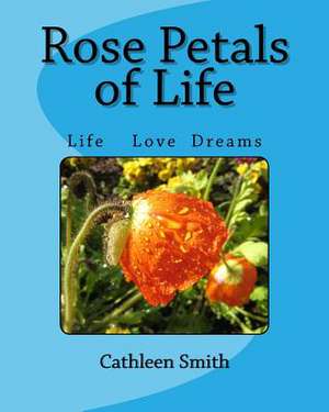 Rose Petals of Life de Smith, MS Cathleen Ann