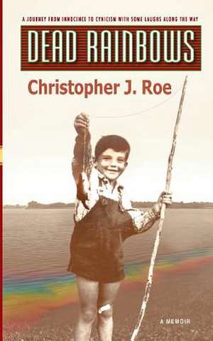 Dead Rainbows de Christopher J. Roe