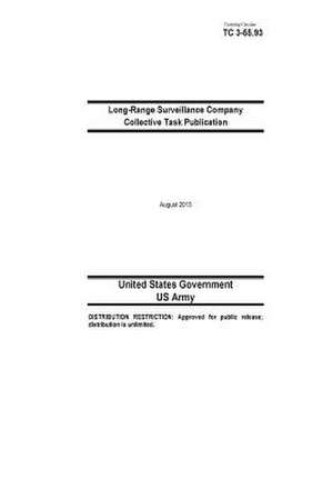 Training Circular Tc 3-55.93 Long-Range Surveillance Company Collective Task Publication August 2013 de United States Government Us Army