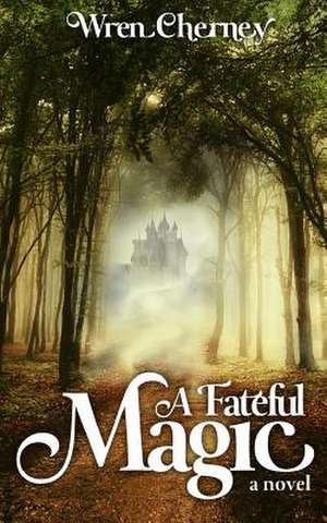 A Fateful Magic de Wren Cherney