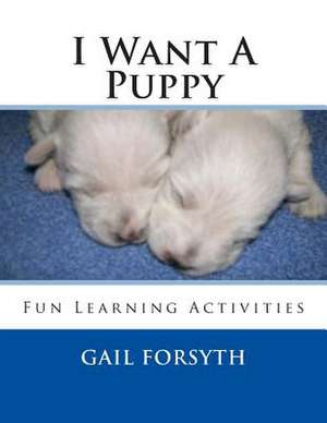 I Want a Puppy de Gail Forsyth