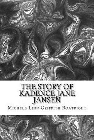 The Story of Kadence Jane Jansen de Michele Linn Linn Griffith Boatright