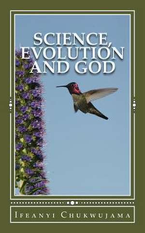 Science, Evolution and God de Ifeanyi Chukwujama