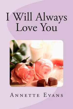 I Will Always Love You de Annette Evans