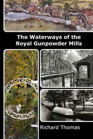 Waterways of the Royal Gunpowder Mills de Richard Thomas