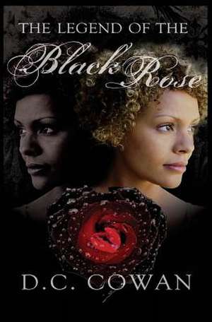 The Legend of the Black Rose de D. C. Cowan