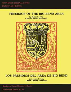 Presidios of the Big Bend Area de James E. Ivey