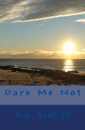 Dare Me Not de A. G. Stoll