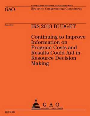 IRS 2013 Budget de Government Accountability Office (U S )