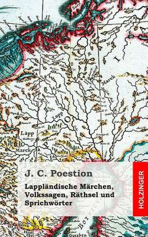 Lapplandische Marchen, Volkssagen, Rathsel Und Sprichworter de J. C. Poestion