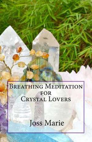 Breathing Meditation for Crystal Lovers de Joss Marie