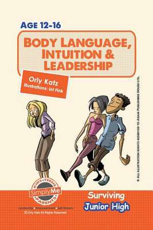 Body Language, Intuition & Leadership! Surviving Junior High de Dr Orly Katz