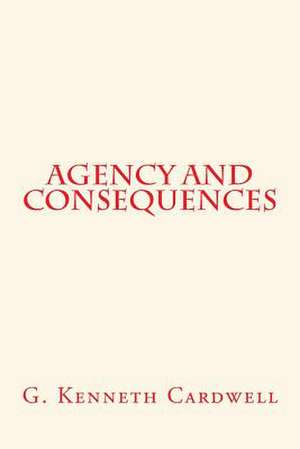 Agency and Consequences de MR G. Kenneth Cardwell