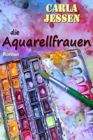 Die Aquarellfrauen de Carla Jessen