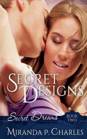 Secret Designs (Secret Dreams Contemporary Romance 2) de Miranda P. Charles