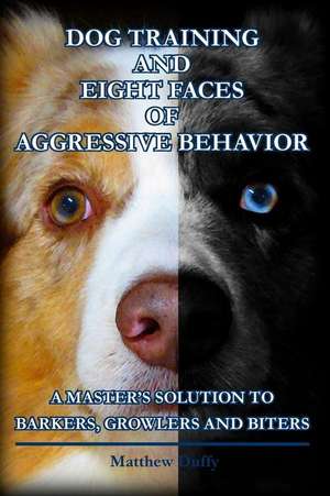 Dog Training and Eight Faces of Aggressive Behavior de Matthew Duffy