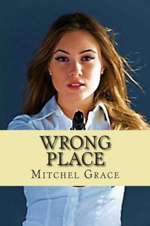 Wrong Place: Looking at Grief with Verse de Mitchel L. Grace