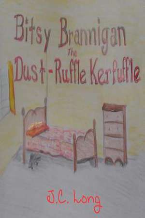 Bitsy Brannigan and the Dust-Ruffle Kerfuffle de J. C. Long