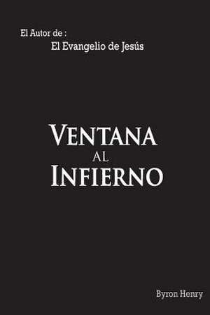 Ventana Al Infierno de Byron Henry